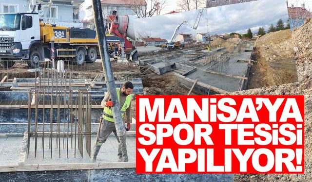 Manisa’ya spor tesisi yapılıyor… İnşaat çalışmaları başladı!