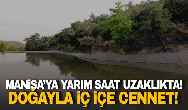 Manisa’ya yarım saat uzaklıkta! Doğayla iç içe cennet!