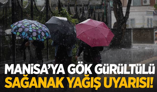 Manisa'ya gök gürültülü sağanak yağış geliyor!