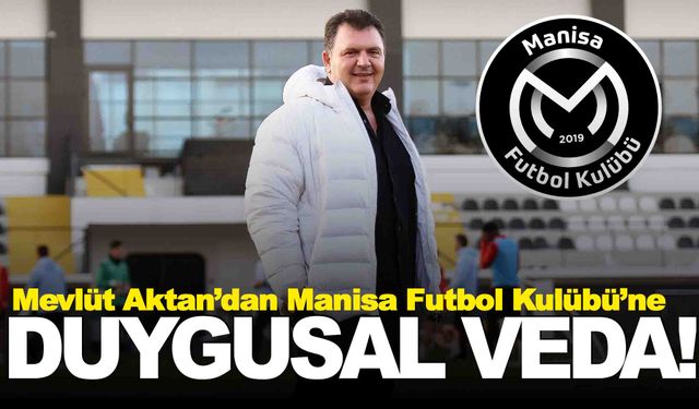 Mevlüt Aktan’dan Manisa FK’ya duygusal veda… Hikayenin sonuna geldik!