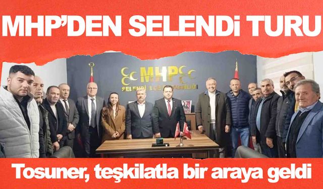 MHP’den Selendi çıkarması… Başkan Tosuner teşkilatla buluştu