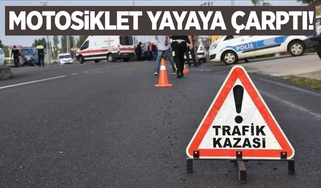 Motosiklet yayaya çarptı: 2 yaralı