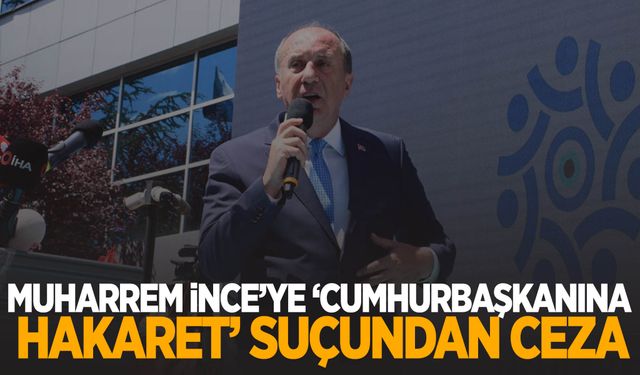 Muharrem İnce’ye ‘Cumhurbaşkanına hakaret’ suçundan ceza