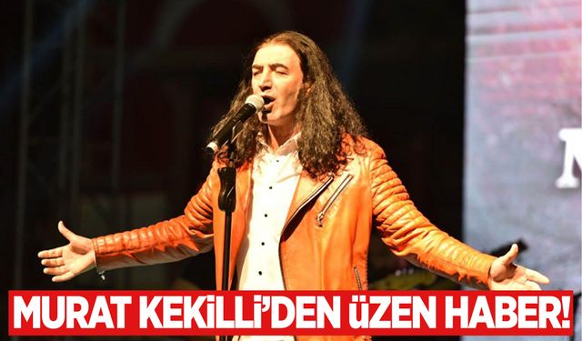 Murat Kekilli’den acı haber!