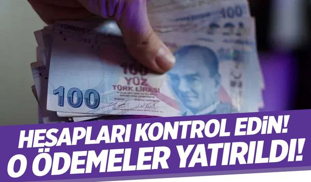 Ödemeler başladı! Hesaplarınızı kontrol edin!