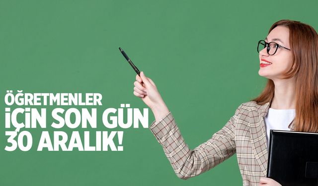 Öğretmenler için son gün 30 Aralık