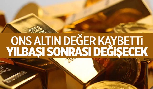 Ons altın değer kaybetti! Yılbaşından sonra değişecek...