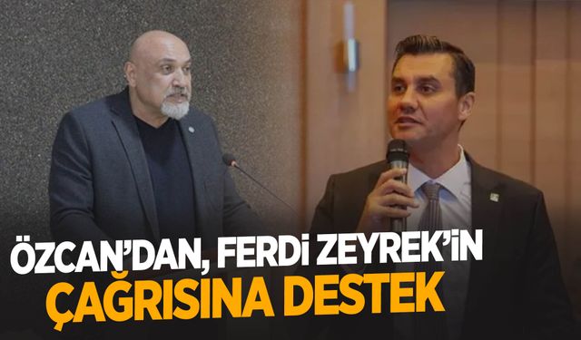 Özcan’dan, Ferdi Zeyrek’in çağrısına destek