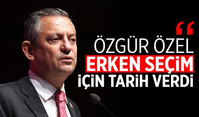 Özgür Özel erken seçim için tarih!