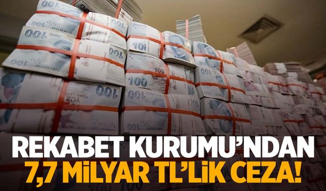 Rekabet Kurumu’ndan 2024’te 7,7 milyar TL’lik ceza!