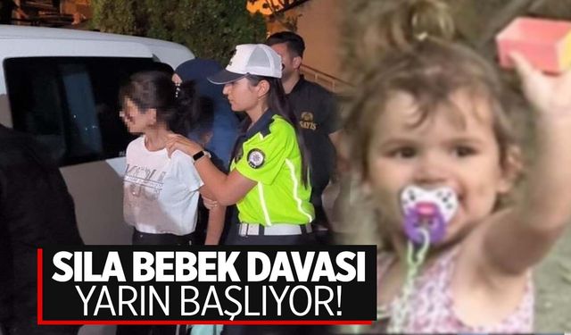 Sıla bebek davası yarın başlıyor!