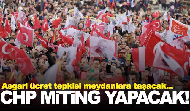 CHP’den asgari ücret kararı: Tandoğan’da miting yapılacak!