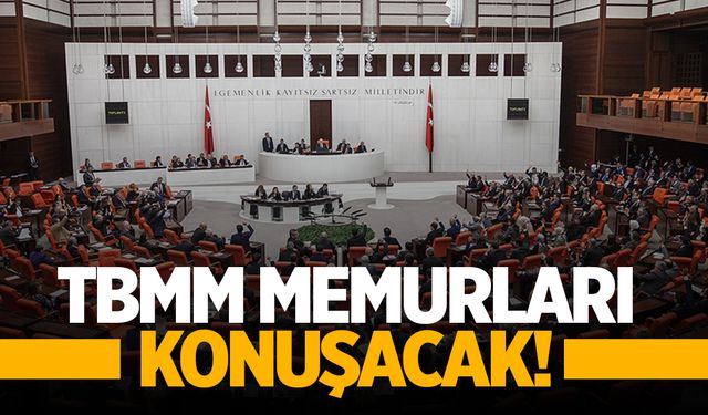 TBMM devlet memurlarını görüşecek