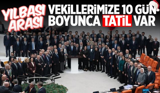 TBMM'ye 10 günlük yılbaşı arası