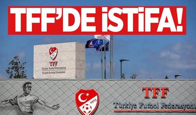 TFF'de istifa depremi!