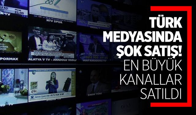 Türkiye’nin en büyük televizyon kanalı satıldı!