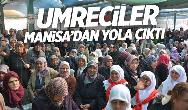 Umreciler Manisa’dan yola çıktı