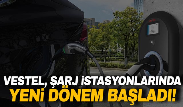 Vestel şarj istasyonlarında yeni dönem başladı!