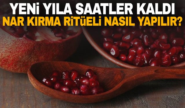 Yeni yıla saatler kaldı… Nar kırma ritüeli nedir, nasıl yapılır?