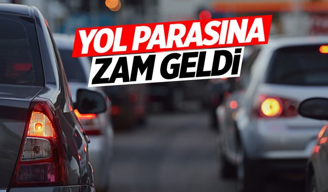 Yol parasına zam geldi