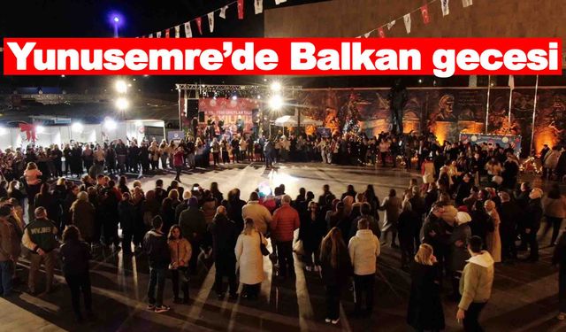 Yunusemre’de Balkan gecesi