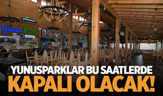 Gitmeden bakın! Yunusparklar her hafta bu saatlerde kapalı olacak