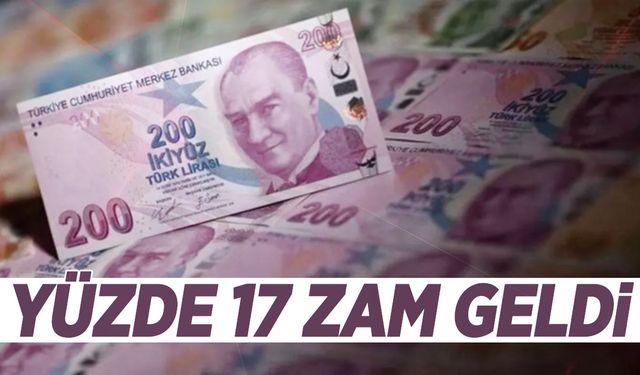 Yüzde 17 zam geldi! 1 Ocak’tan itibaren geçerli olacak!