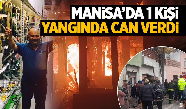 Manisa'da zihinsel engelli vatandaş yangında can verdi!