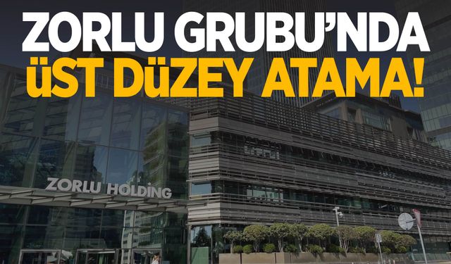 Zorlu Grubu'nda üst düzey atama gerçekleşti!