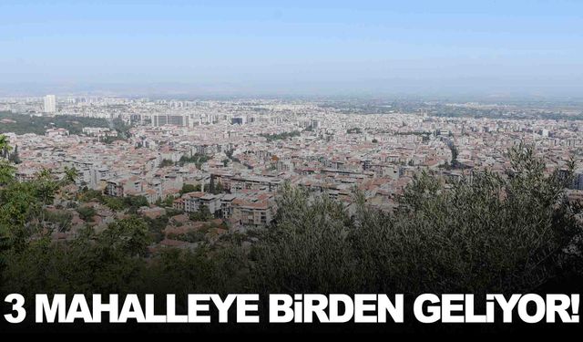 Belediye başkanı duyurdu… 3 mahalleye birden geliyor!