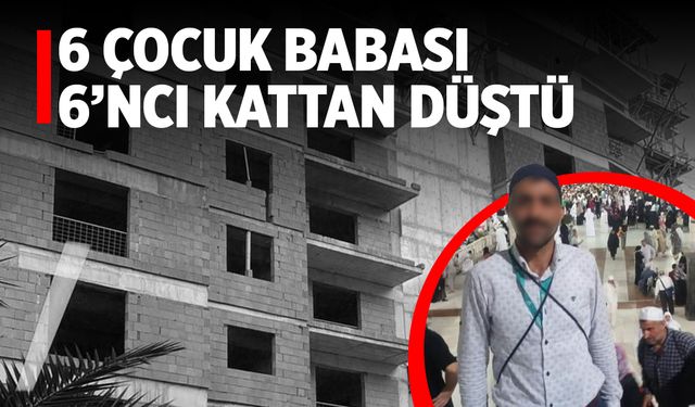 6 çocuk babası 6’ncı kattan beton zemine düştü