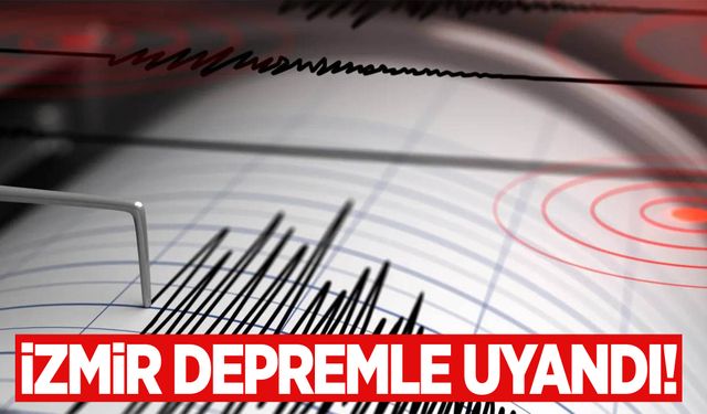 İzmir depremle uyandı!