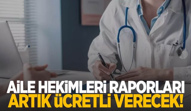 Aile hekimi raporları artık ücretli! Resmi Gazete’de yayımlandı