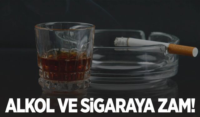 Alkol ve sigaraya zam geldi!