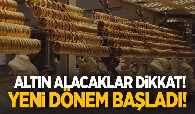 Altın alacaklar dikkat! Yeni dönem başladı