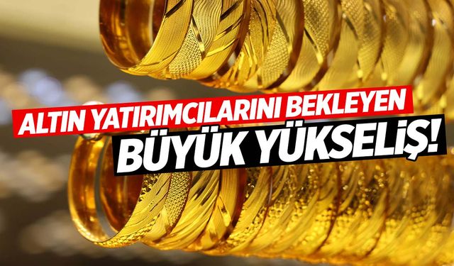 Altın yatırımcılarını bekleyen büyük yükseliş!