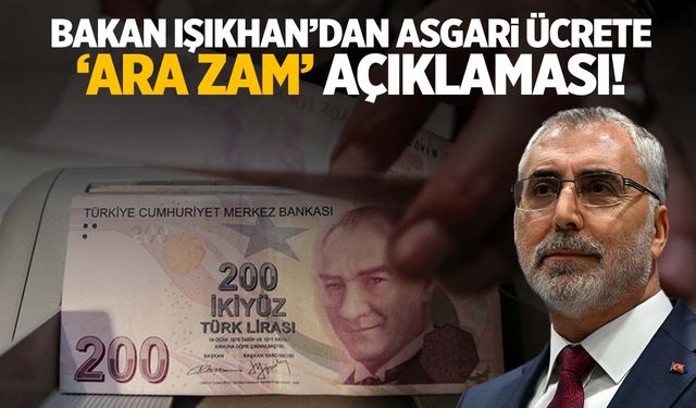 Bakan Işıkhan’dan milyonları ilgilendiren açıklama geldi! Asgari ücrete ara zam olacak mı?