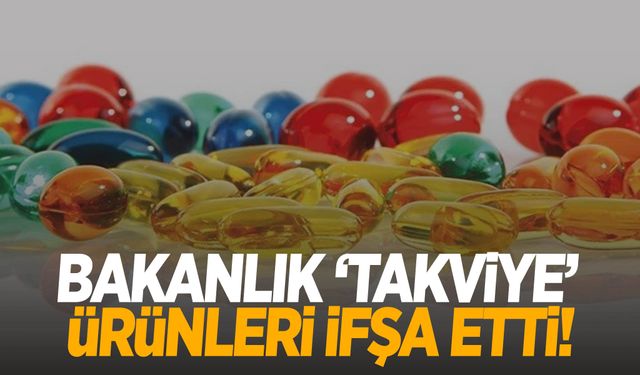 Bakanlık ‘takviye’ ürünleri ifşa etti! Vitamin diye satılan ürünlere dikkat!