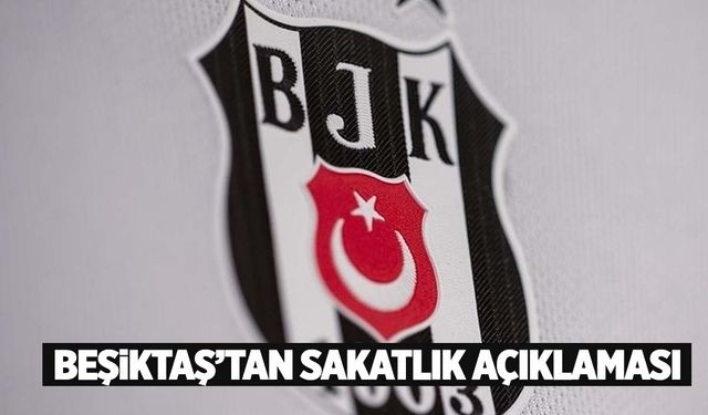 Beşiktaş’tan sakatlık açıklaması! Yırtık tespit edildi!