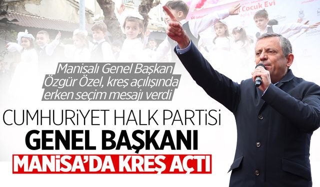 CHP Genel Başkanı Manisa'da kreş açtı