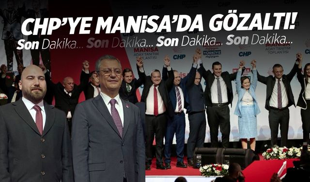 CHP'ye Manisa'da gözaltı! İşlem başlatıldı...