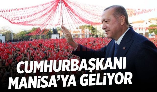 Cumhurbaşkanı Erdoğan 1 Şubat'ta Manisa'ya geliyor