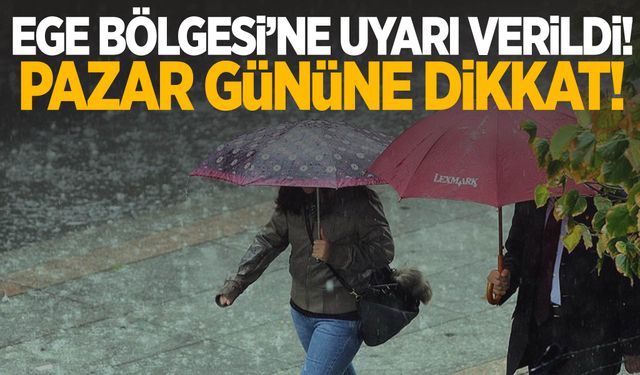 Ege Bölgesi’ne ‘Pazar’ günü uyarısı! Dışarı çıkacaklar dikkat!