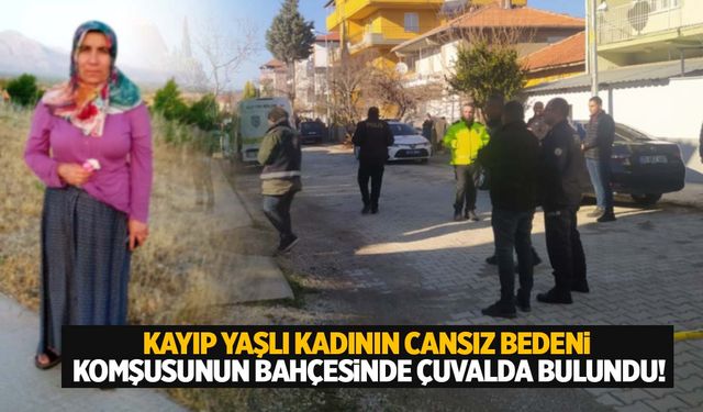 Ege’de 3 gündür kayıp olan kadının cansız bedeni komşusunun bahçesinde çuvalda bulundu!