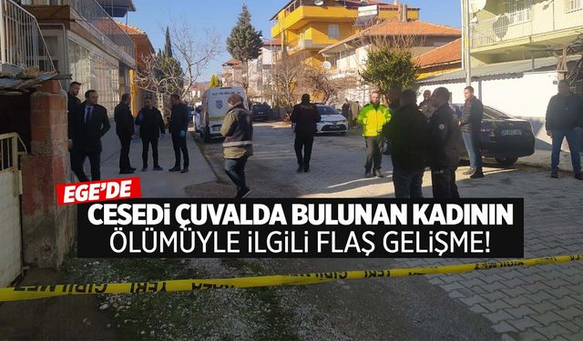 Ege’de cesedi çuvalda bulunan kadının ölümüyle ilgili flaş gelişme!