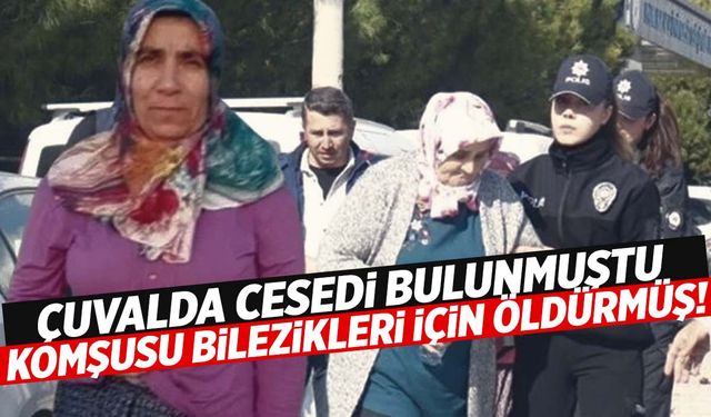 Ege’de cesedi çuvalda bulunmuştu… Katili komşusu çıktı: Bilezikleri için öldürmüş