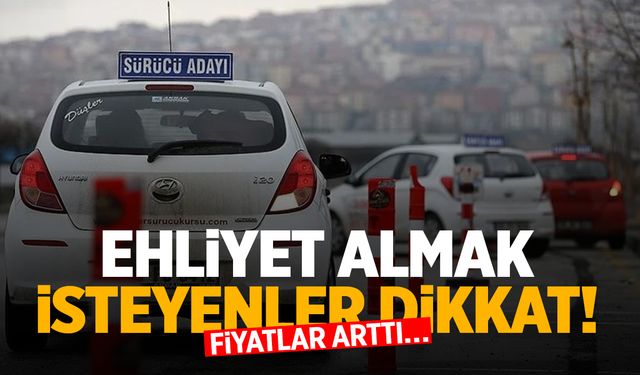 Ehliyet almayı düşünenler dikkat! Fiyatlar arttı…