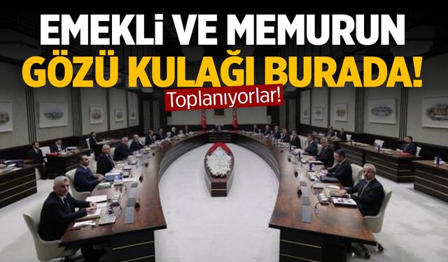 Emekli ve memurlar bu toplantıyı bekliyor! Karar verecek...