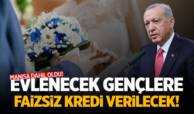 Evlenecek çiftlere faizsiz kredi! Manisa dahil oldu...