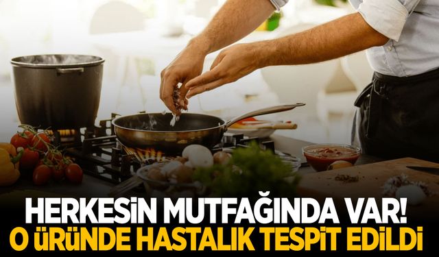 Herkesin mutfağında var! O üründe hastalık tespit edildi!